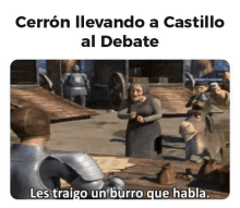 a picture of shrek with the caption cerron llevando a castillo al debate les traigo un burro que habla