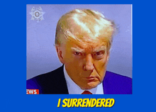 a picture of donald trump with the words " i surrendered " below him