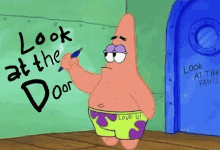 patrick star from spongebob is writing on a wall that says look at the door