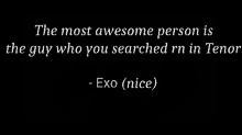 a black background with white text that says the most awesome person is the guy who you searched rn in tenor