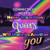a poster that says connecticut hottie never in a million queers will there be another you