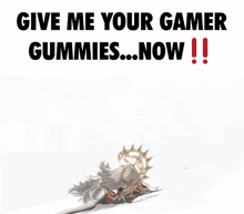 a poster that says give me your gamer gummies now on it