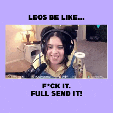 a woman wearing headphones is smiling in front of a microphone and says leos be like f * ck it full send it