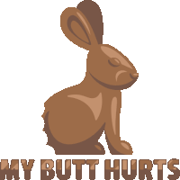 an illustration of a chocolate bunny with the words my butt hurts below it