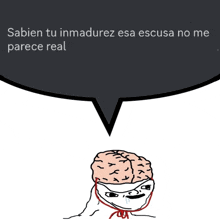 a cartoon of a brain with the words sabien tu inmadurez esa escusa no me parece real behind it