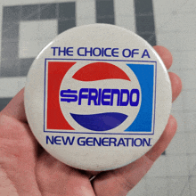 a person is holding a button that says the choice of a $ friendo new generation