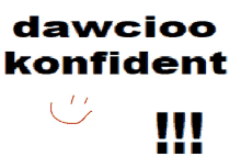 a white background with black text that says dawcioo konfident