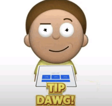 a cartoon character is holding a piece of paper that says " tip dawg "