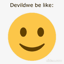 a smiley face with the words " devildwe be like " above it