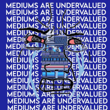 a blue background with the words mediums are undervalued on it