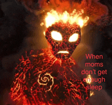 a picture of a burning monster with the words " when moms don 't get enough sleep " below it