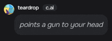 a text message from a person named teardrop c.al points a gun to your head