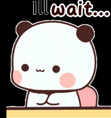 a cartoon panda bear is sitting at a table with the words " ill wait " above him
