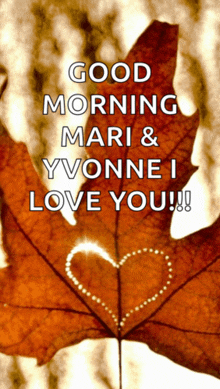 a leaf with a heart on it that says good morning mari & yvonne i love you !!!