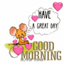 a cartoon mouse is surrounded by pink hearts and the words have a great day good morning love you