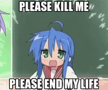 a girl with blue hair and green eyes is sitting in front of a blackboard with a meme that says please kill me please end my life