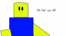 a drawing of a yellow and blue robot with the words mr oof says hi below it