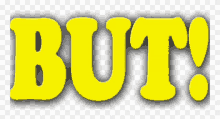 the word but is written in yellow on a transparent background .