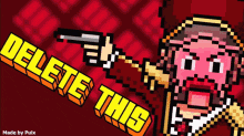 a pixel art of a man pointing a gun and the words delete this