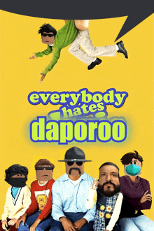 a poster for everybody hates daporoo shows a group of people wearing masks