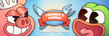 a poster for franky 's dinner features a pig and a frog