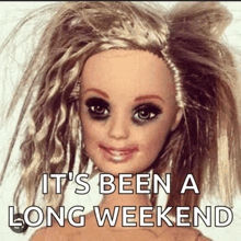 a picture of a barbie doll with black eyes and the words it 's been a long weekend