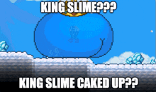 a pixel art image of a king slime with the words king slime caked up