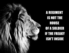 a black and white photo of a lion with the words a regiment is not the house of a soldier