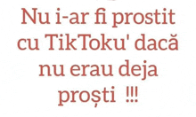 a white background with red text that says nu i - ar fi prostit cu tiktoku ' dacă nu erau deja prosti !!!