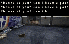 a screenshot of a video game with the words " bonks at you can i have a pat " at the top