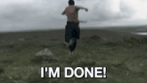 a person running in a field with the words " i 'm done " behind them