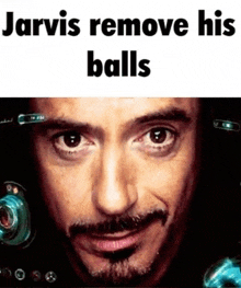 a close up of a man 's face with the words jarvis remove his balls above it