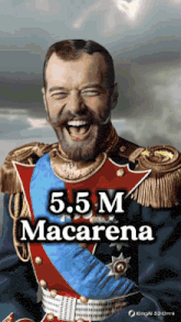 a man in a military uniform is laughing with the words 5.5 m macarena above him