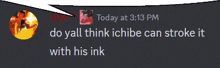 a screenshot of a discord message that says do yall think ichiba can stroke it with his ink