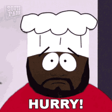 a cartoon character from south park is wearing a chef 's hat and saying hurry