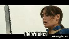 a woman is holding a chainsaw with the words okey dokey on the bottom