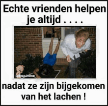 a picture of a man helping another man upside down with a caption that says " echte vrienden helpen je altijd "