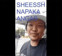 a man wearing a hat with the words sheessh naka angas written on it