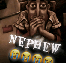 a picture of a man with the word nephew written on it