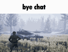 a soldier stands in a field with a tank in the background and the text bye chat