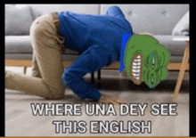 a cartoon of a man kneeling down with the caption where una dey see this english on the bottom