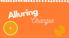 an orange background with the words alluring oranges written on it