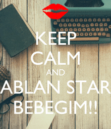 a poster that says keep calm and ablan star bebegin