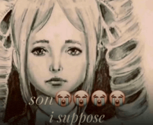 a drawing of a girl with the words son and i suppose below it