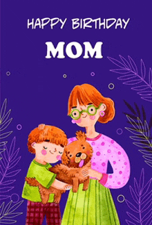 a happy birthday mom card with a woman holding a child 's dog