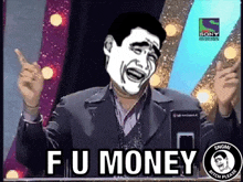 a man in a suit is making a funny face and saying fu money .