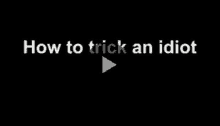 a video of how to trick an idiot with a play button .