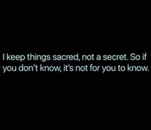 a quote that says i keep things sacred not a secret