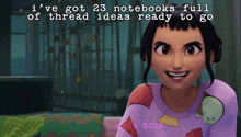 a cartoon girl is smiling with the words i 've got 23 notebooks full of thread ideas ready to go behind her
