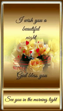 a greeting card that says `` i wish you a beautiful night god bless you see you in the morning light '' .